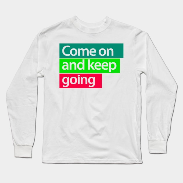 come on and keep going Long Sleeve T-Shirt by thecave85